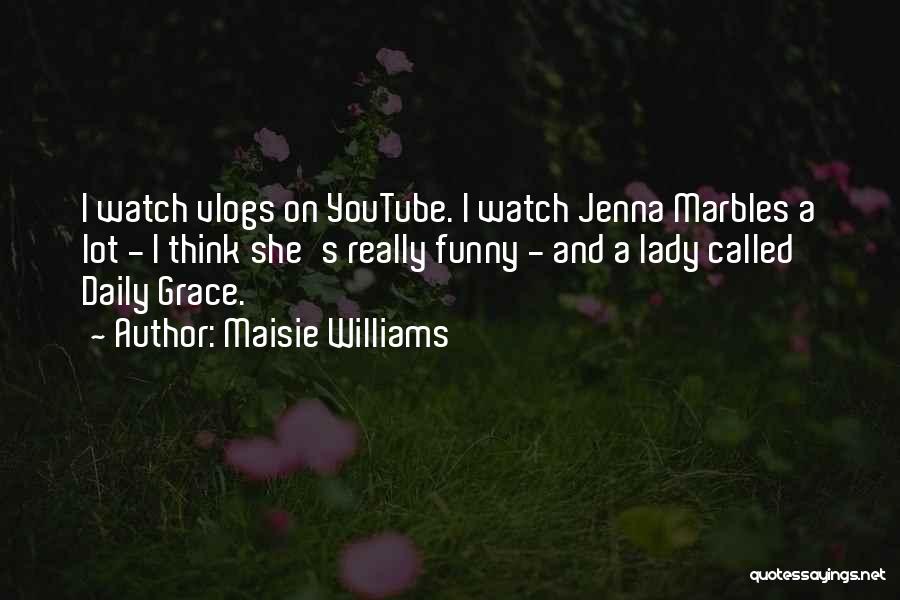 Daily Funny Quotes By Maisie Williams