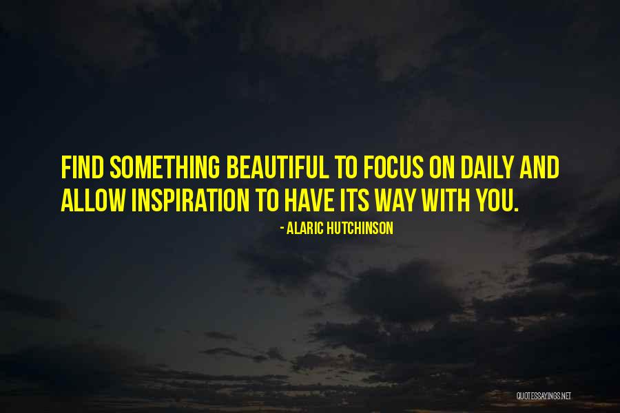 Daily Inspirational And Wisdom Quotes By Alaric Hutchinson Daily Inspirational And Wisdom Quotes By Alaric Hutchinson