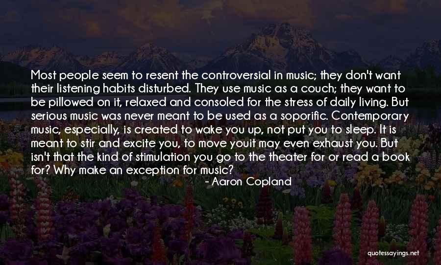 Daily Living Quotes By Aaron Copland