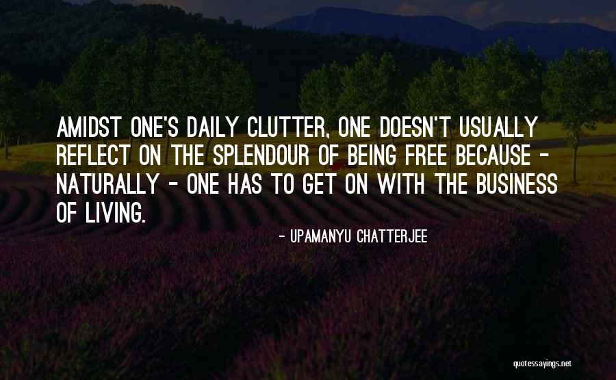 Daily Living Quotes By Upamanyu Chatterjee