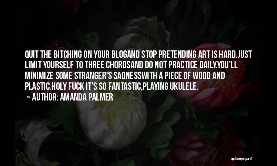 Daily Practice Quotes By Amanda Palmer