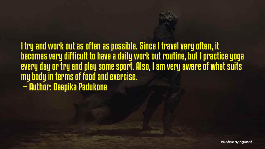 Daily Practice Quotes By Deepika Padukone