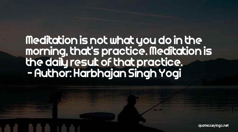 Daily Practice Quotes By Harbhajan Singh Yogi