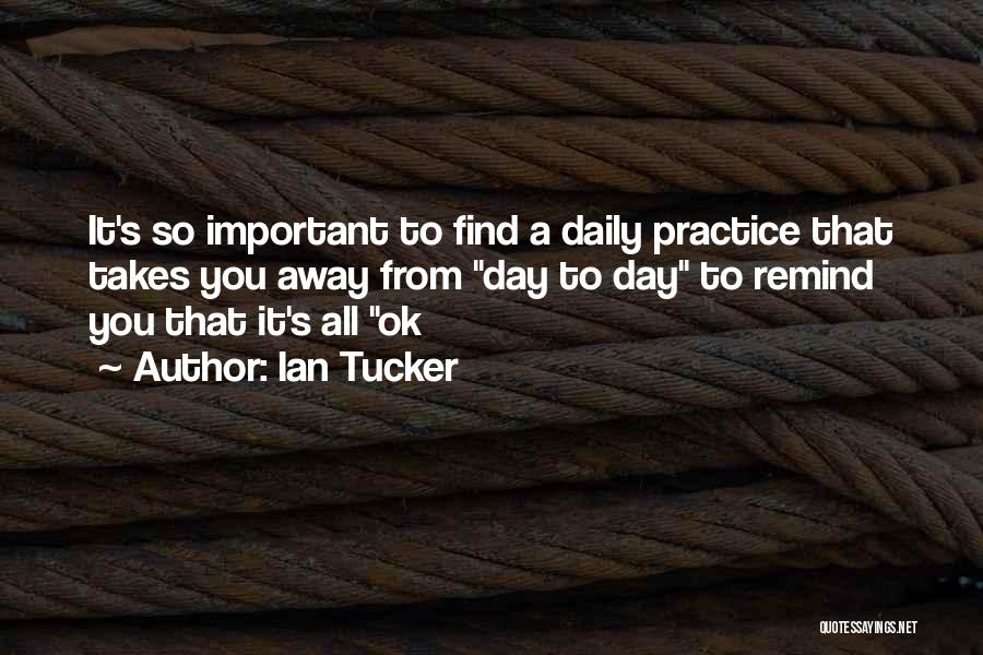 Daily Practice Quotes By Ian Tucker