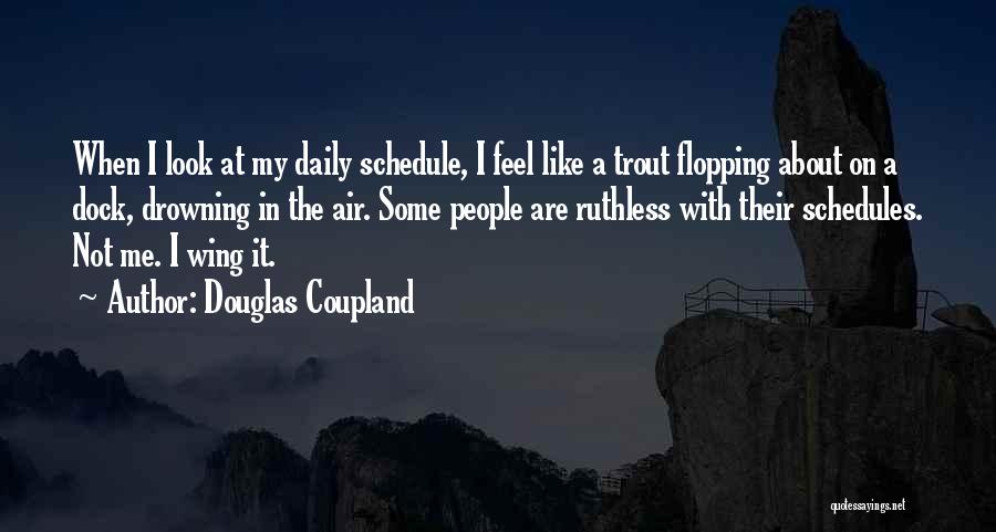 Daily Schedules Quotes By Douglas Coupland