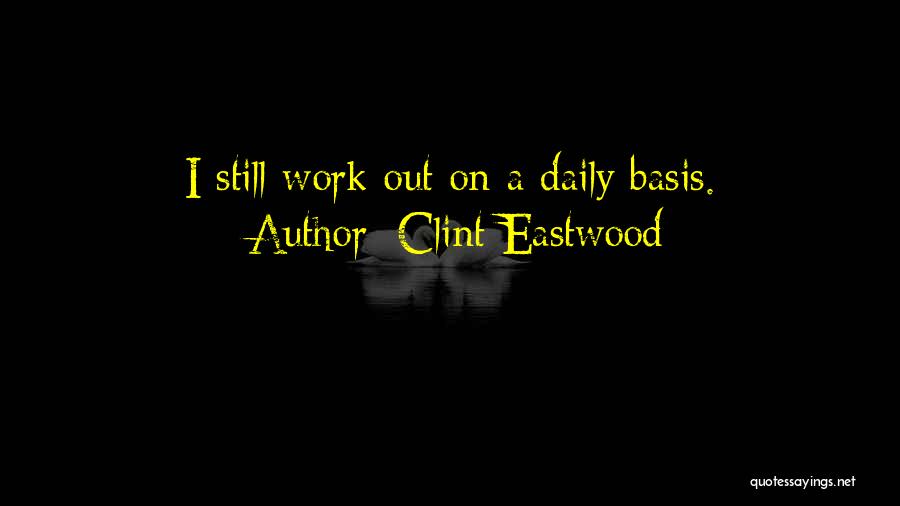 Daily Work Quotes By Clint Eastwood