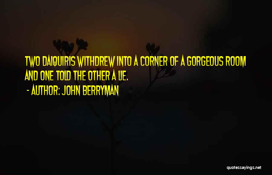 Daiquiris Quotes By John Berryman