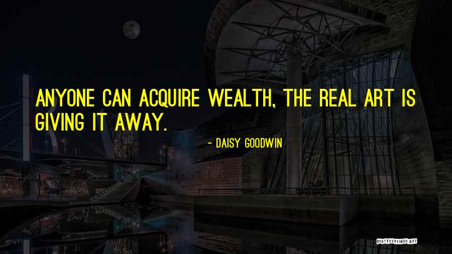 Daisy's Wealth Quotes By Daisy Goodwin