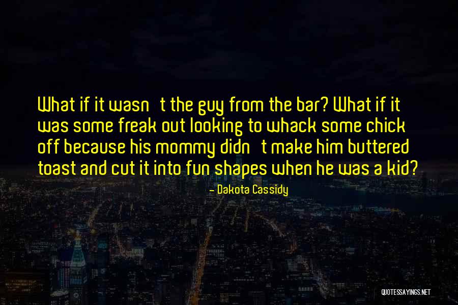 Dakota Cassidy Quotes 808619