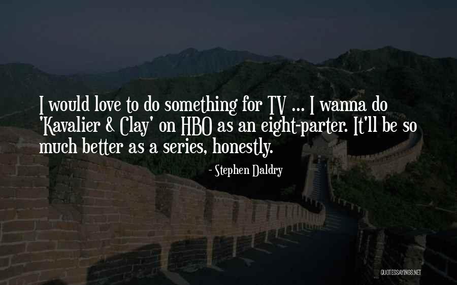 Daldry Quotes By Stephen Daldry Daldry Quotes By Stephen Daldry