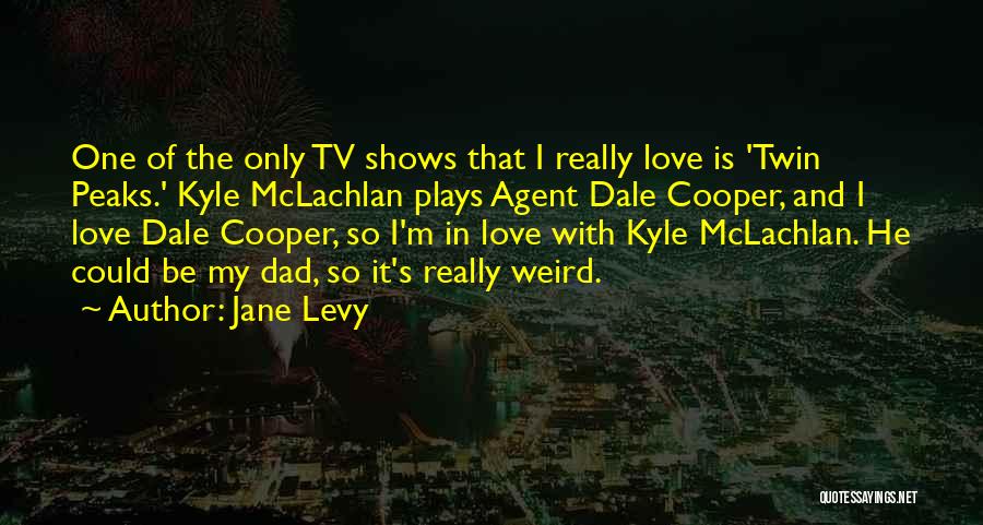 Dale Cooper Quotes By Jane Levy