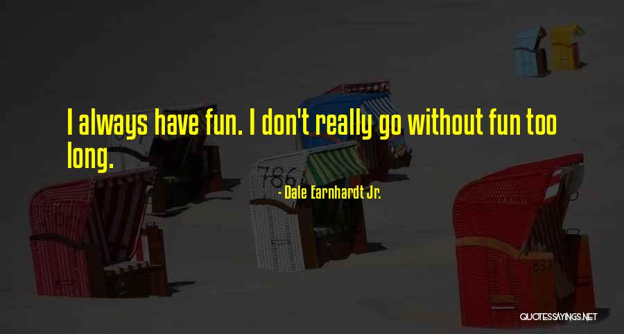 Dale Jr Quotes By Dale Earnhardt Jr. Dale Jr Quotes By Dale Earnhardt Jr.