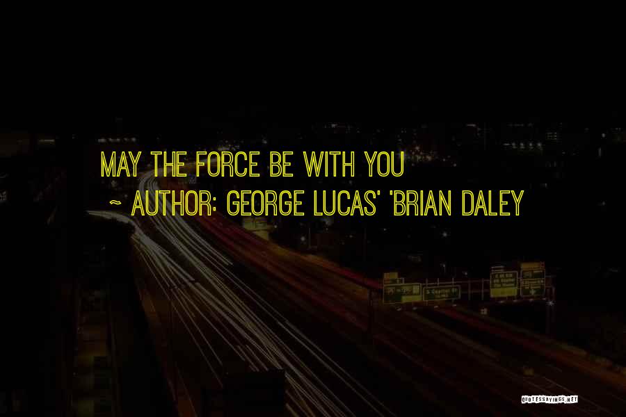 Daley Quotes By GEORGE LUCAS' 'BRIAN DALEY