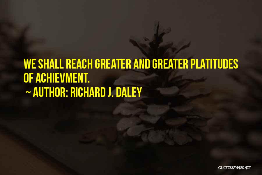 Daley Quotes By Richard J. Daley