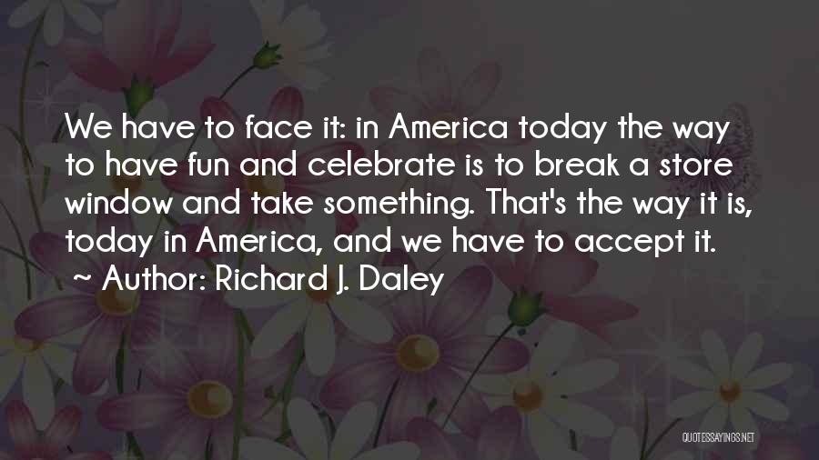 Daley Quotes By Richard J. Daley