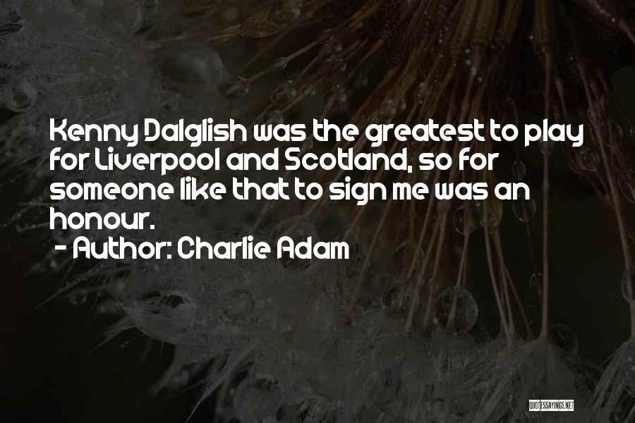 Dalglish Quotes By Charlie Adam