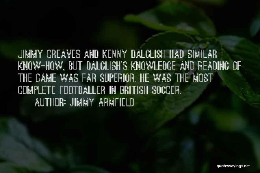 Dalglish Quotes By Jimmy Armfield