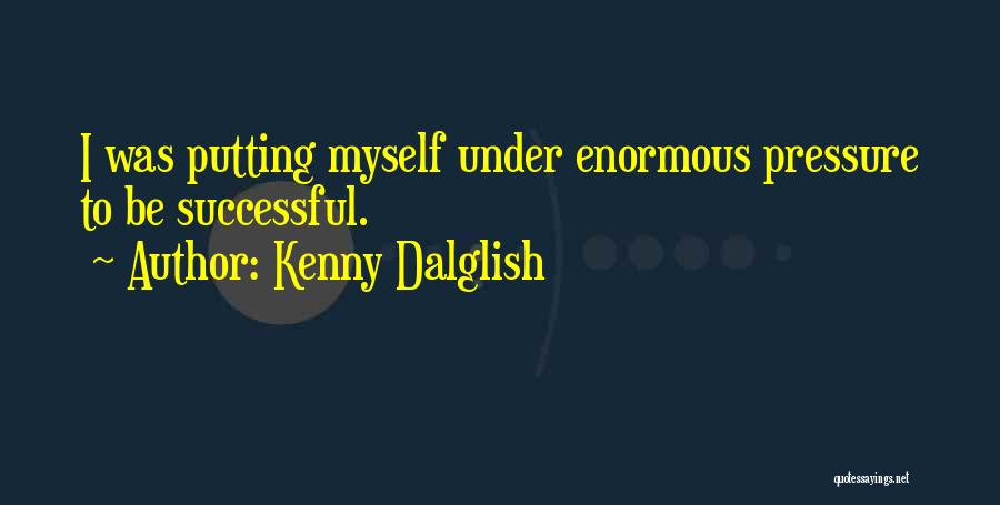 Dalglish Quotes By Kenny Dalglish