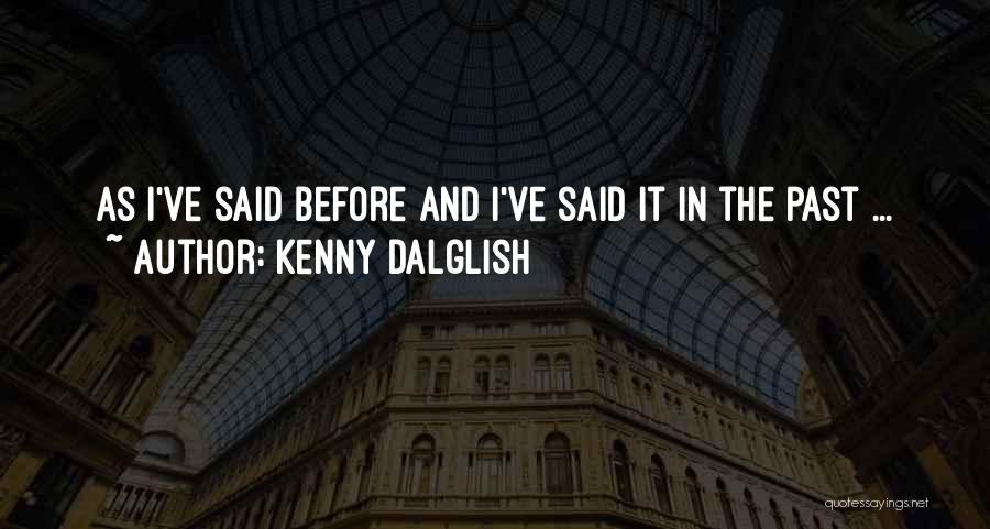 Dalglish Quotes By Kenny Dalglish