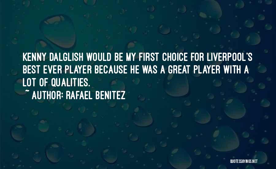 Dalglish Quotes By Rafael Benitez