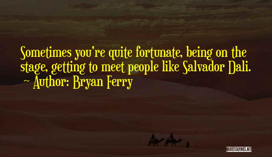 Dali Salvador Quotes By Bryan Ferry