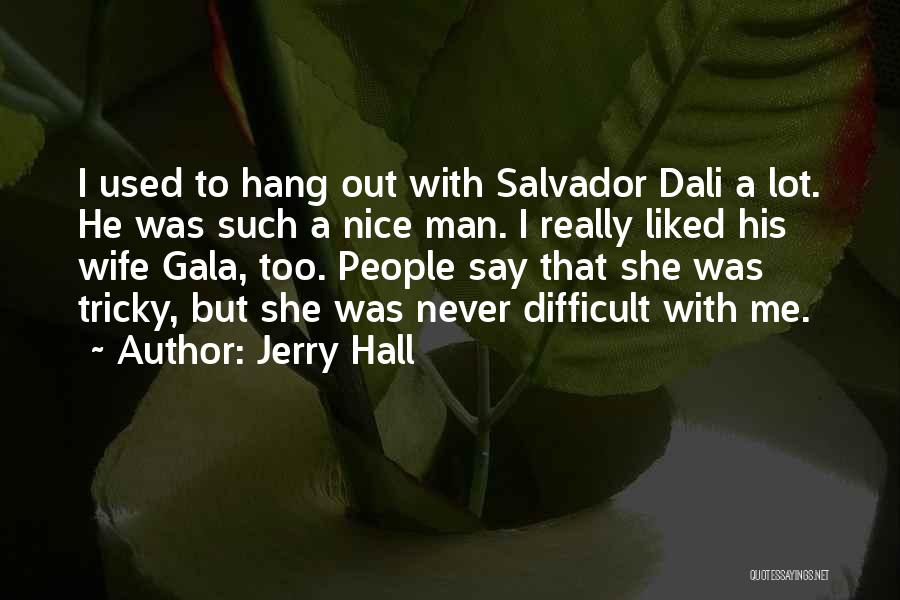 Dali Salvador Quotes By Jerry Hall
