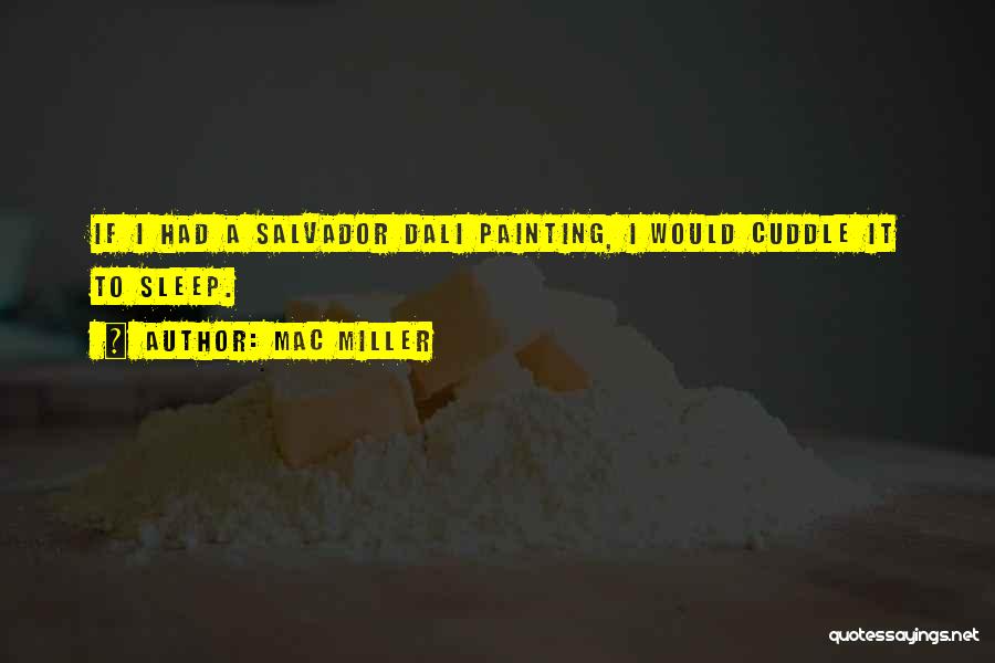 Dali Salvador Quotes By Mac Miller