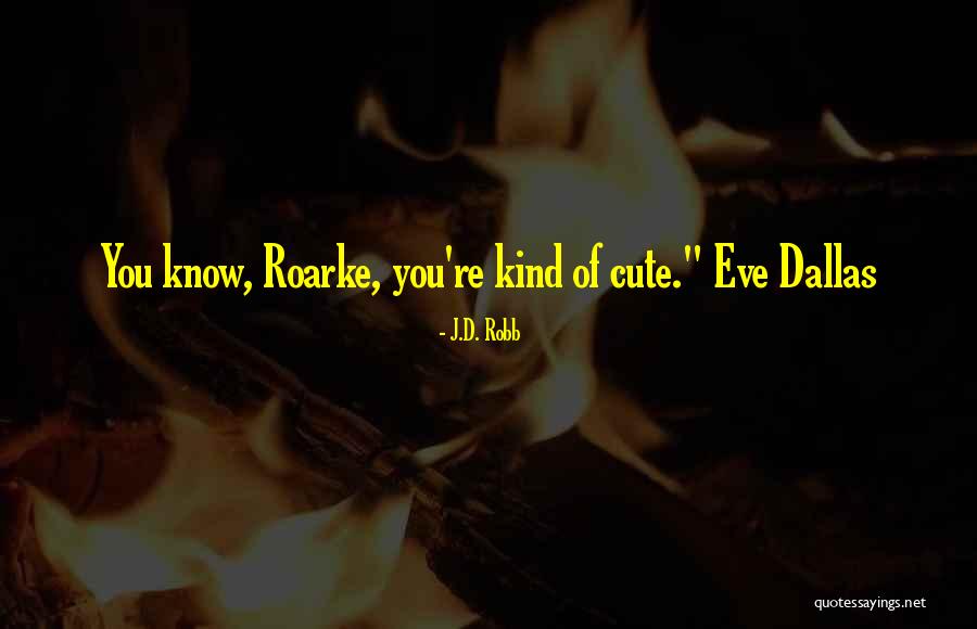 Dallas Quotes By J.D. Robb Dallas Quotes By J.D. Robb