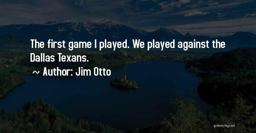 Dallas Quotes By Jim Otto
