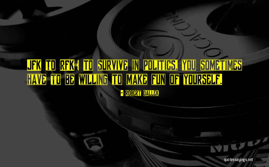 Dallek Robert Quotes By Robert Dallek Dallek Robert Quotes By Robert Dallek