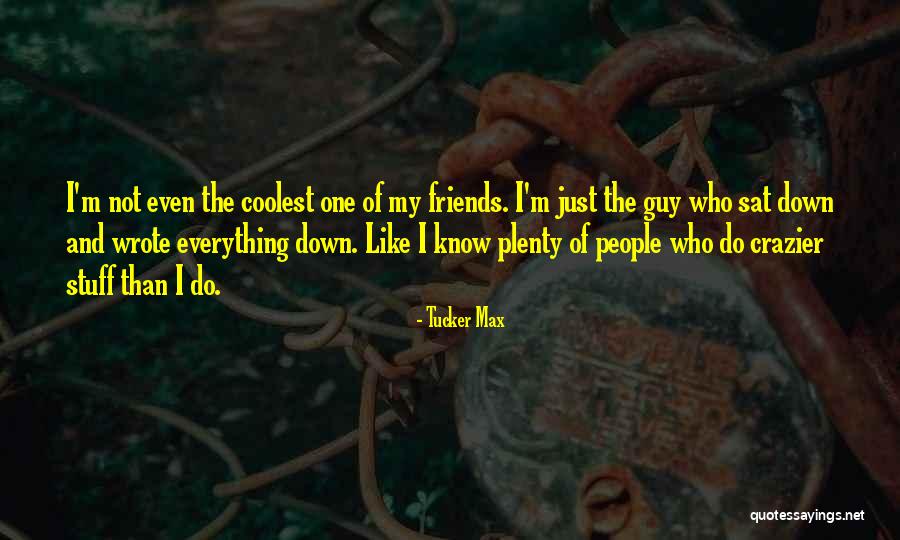 Dalling House Quotes By Tucker Max Dalling House Quotes By Tucker Max