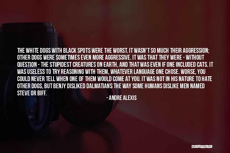 Dalmatians Quotes By Andre Alexis