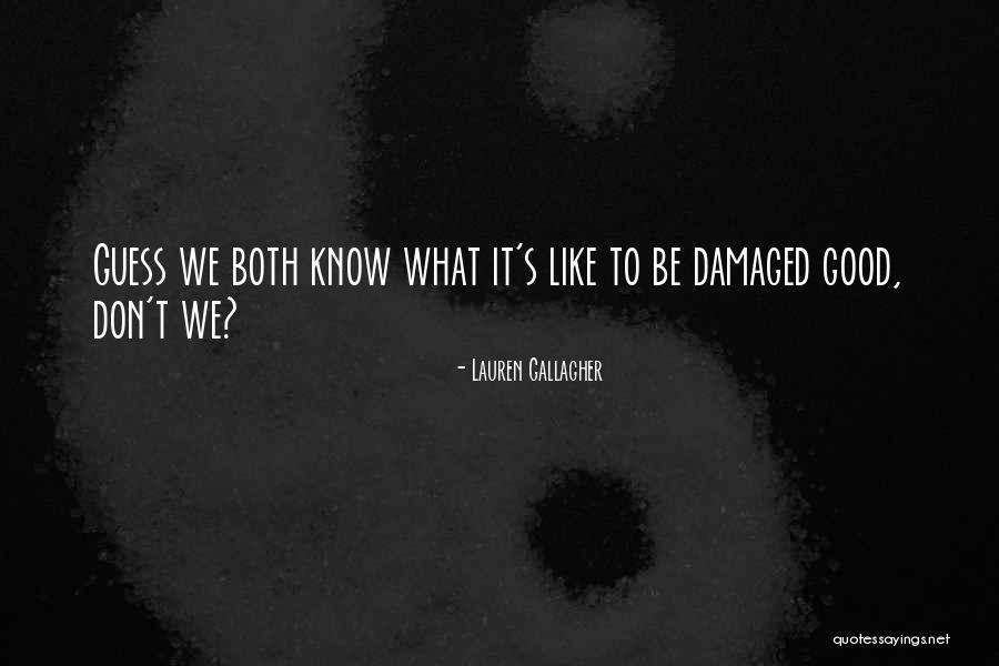 Damaged Good Quotes By Lauren Gallagher Damaged Good Quotes By Lauren Gallagher