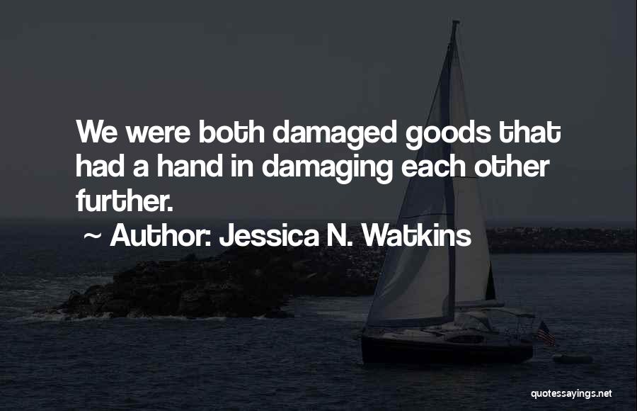 Damaged Goods Quotes By Jessica N. Watkins