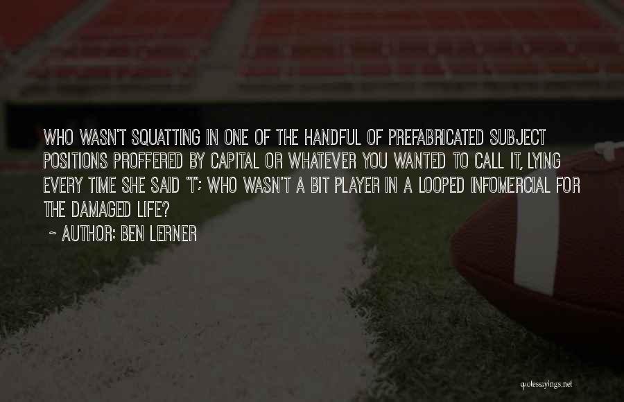 Damaged Life Quotes By Ben Lerner