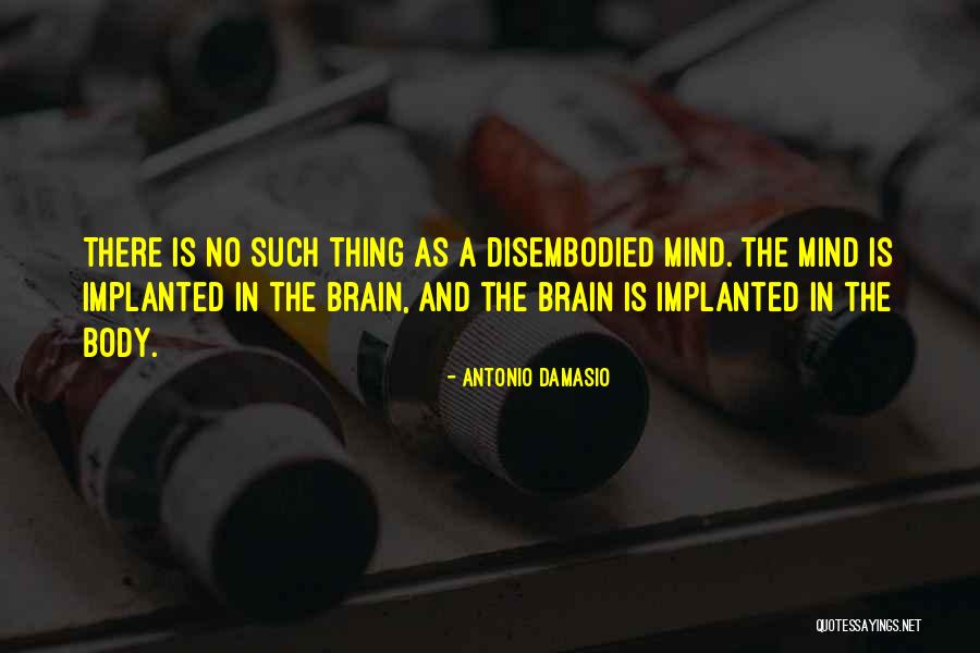 Damasio Antonio Quotes By Antonio Damasio Damasio Antonio Quotes By Antonio Damasio