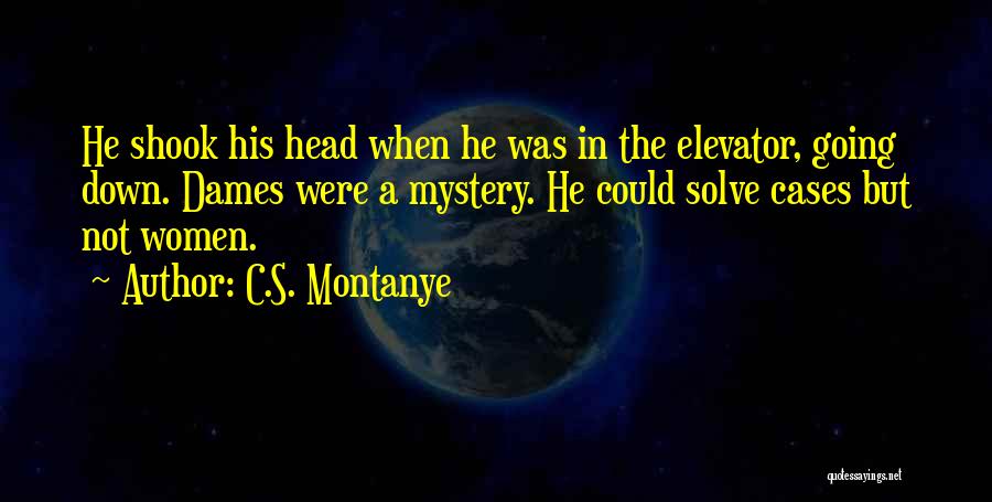 Dames Quotes By C.S. Montanye
