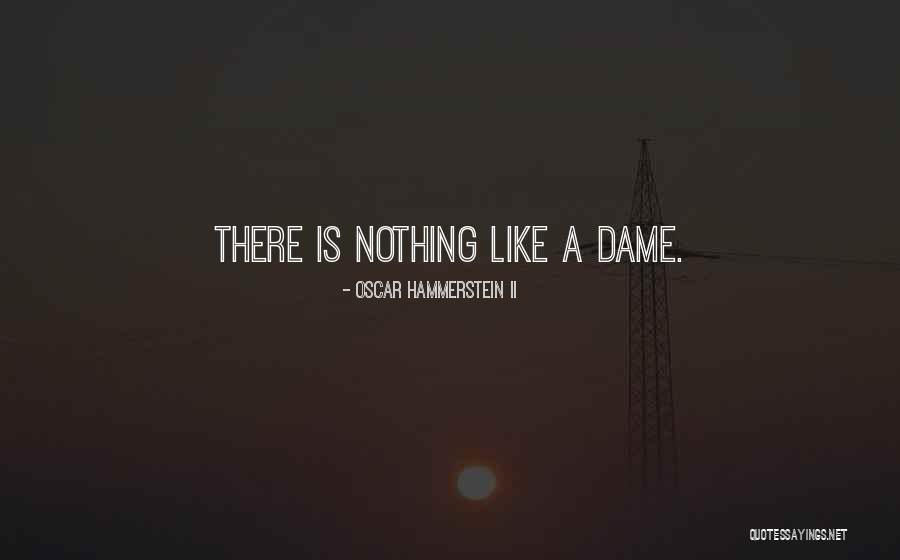 Dames Quotes By Oscar Hammerstein II Dames Quotes By Oscar Hammerstein II