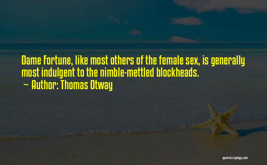 Dames Quotes By Thomas Otway