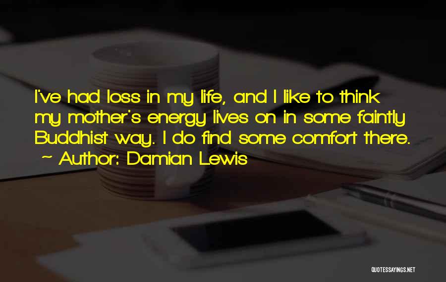 Damian Lewis Life Quotes By Damian Lewis