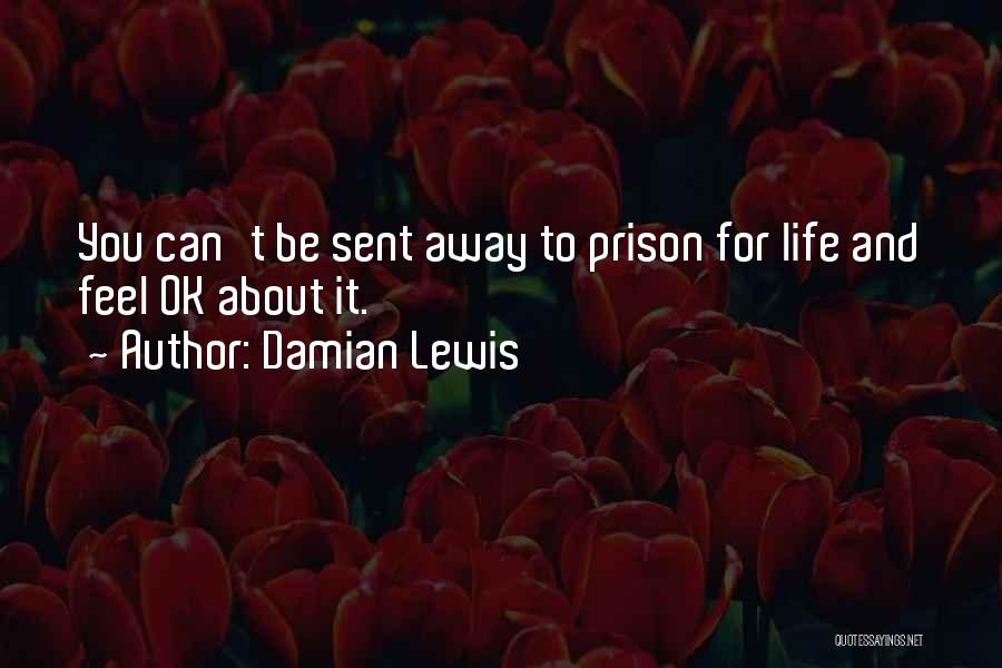 Damian Lewis Life Quotes By Damian Lewis