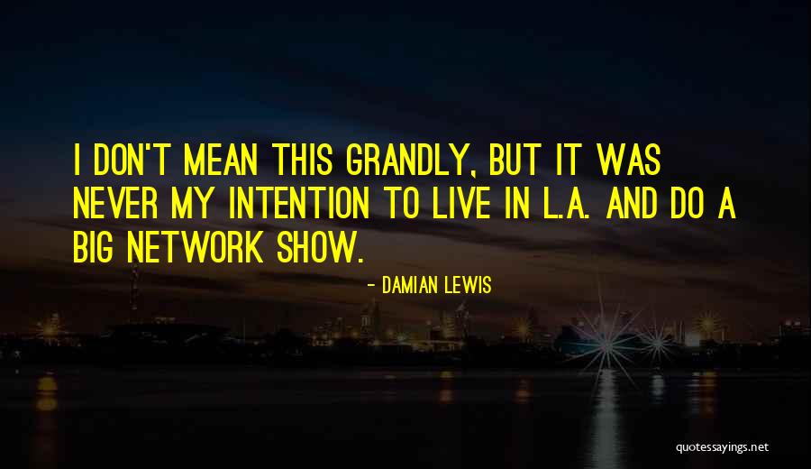 Damian Lewis Quotes 1110725