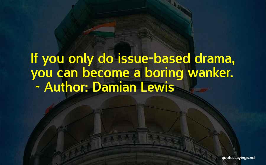 Damian Lewis Quotes 1504465