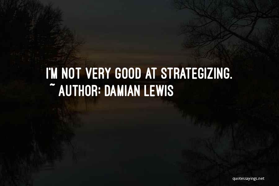 Damian Lewis Quotes 1745660