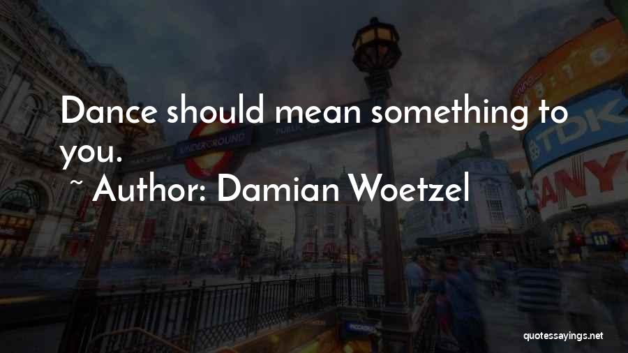 Damian Woetzel Quotes 314157