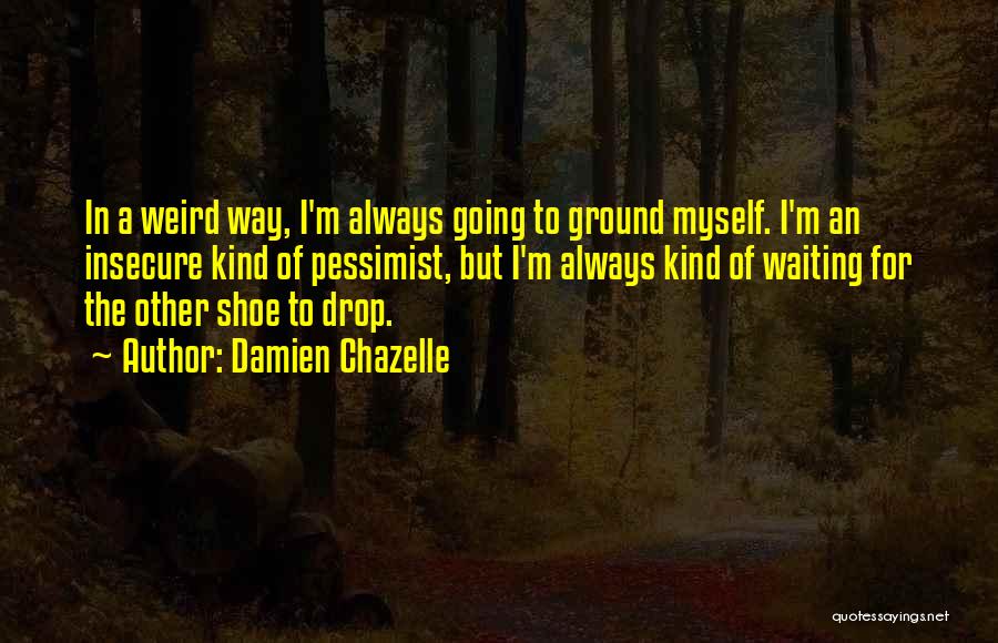 Damien Chazelle Quotes 1078714