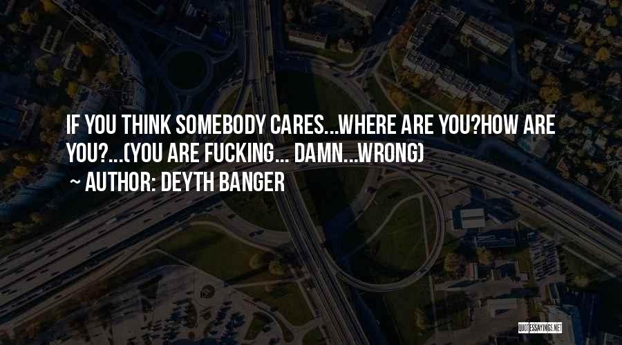 Damn Care Quotes By Deyth Banger