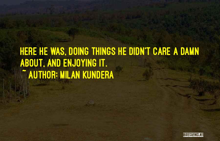 Damn Care Quotes By Milan Kundera