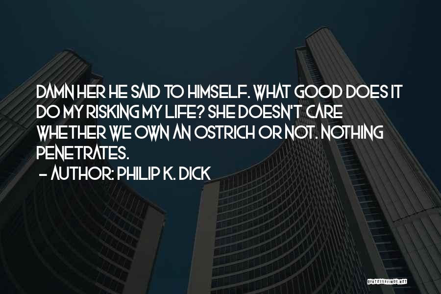 Damn Care Quotes By Philip K. Dick