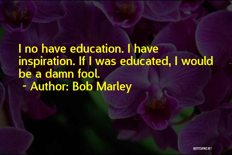 Damn Fool Quotes By Bob Marley